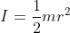 I = \frac{1}{2} m r^2